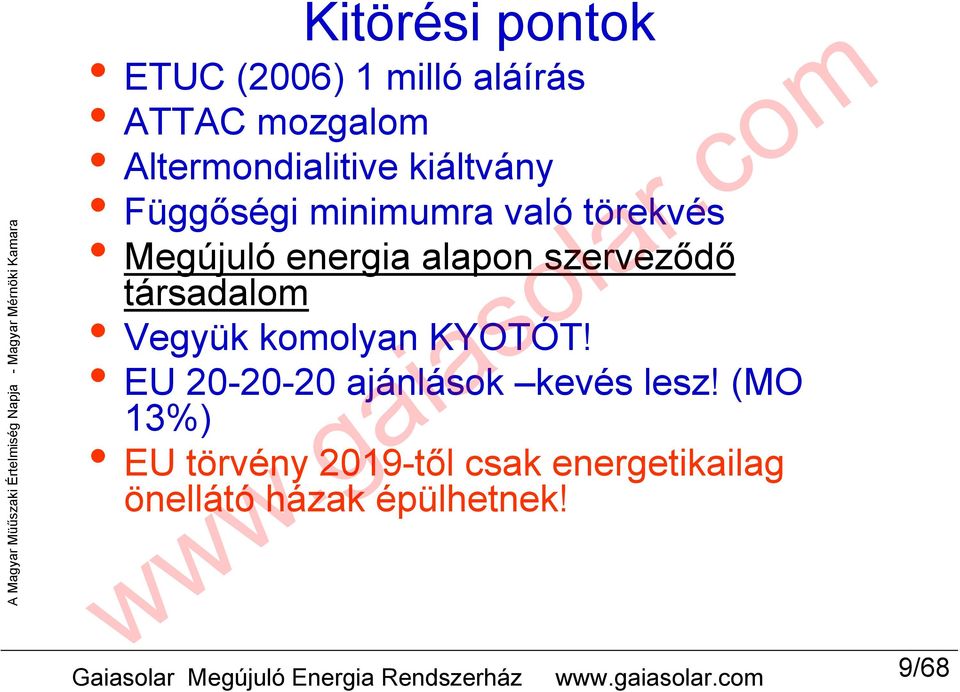 törekvés Megújuló energia alapon szerveződő társadalom Vegyük komolyan KYOTÓT!