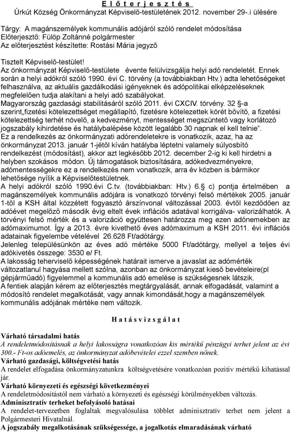 felülvizsgálja helyi adó rendeletét. Ennek során a helyi adókról szóló 1990. évi C. törvény (a továbbiakban Htv.