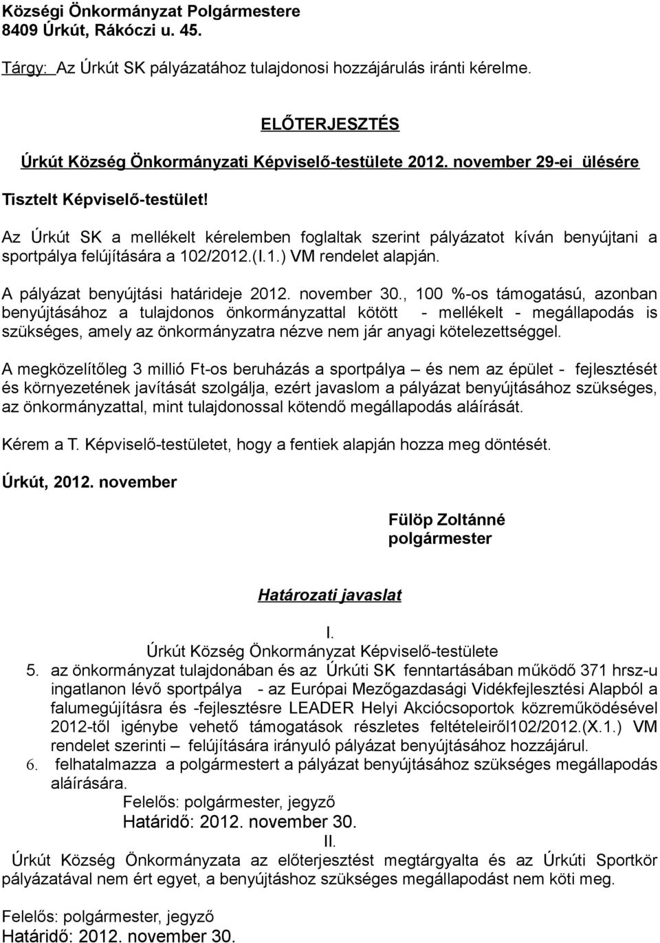 november 29-ei ülésére Az Úrkút SK a mellékelt kérelemben foglaltak szerint pályázatot kíván benyújtani a sportpálya felújítására a 102/2012.(I.1.) VM rendelet alapján.