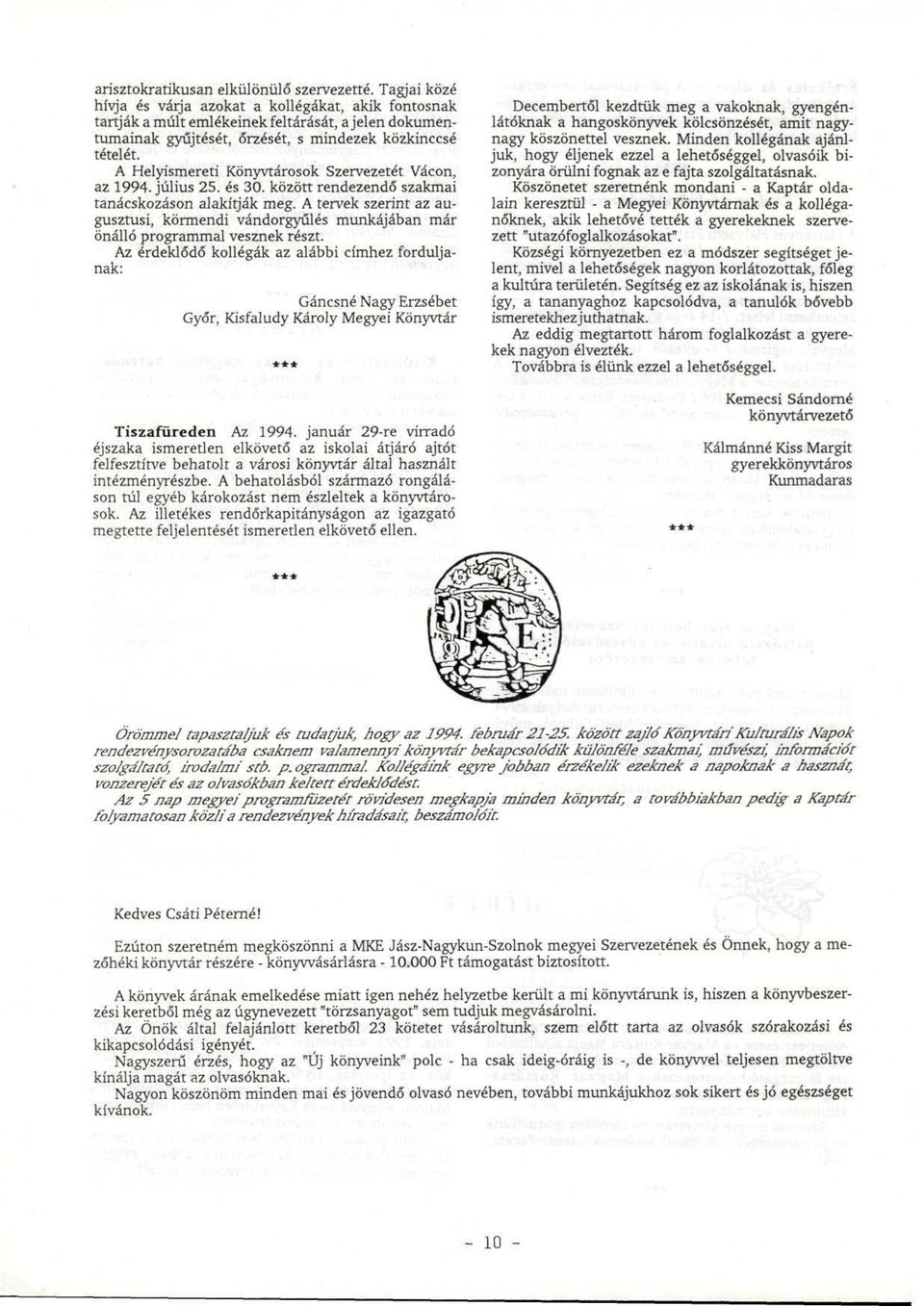 A Helyismereti Könyvtárosok Szervezetét Vácon, az 1994. július 25. és 30. között rendezendő szakmai tanácskozáson alakítják meg.