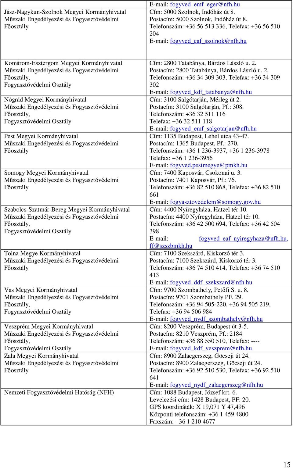 hu Komárom-Esztergom Megyei Kormányhivatal Nógrád Megyei Kormányhivatal Pest Megyei Kormányhivatal Főosztály Somogy Megyei Kormányhivatal Főosztály Szabolcs-Szatmár-Bereg Megyei Kormányhivatal Tolna