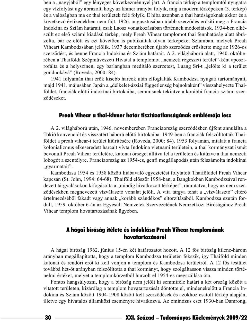 augusztusában újabb szerzõdés erõsíti meg a Francia Indokína és Sziám határait, csak Laosz vonatkozásában történnek módosítások.