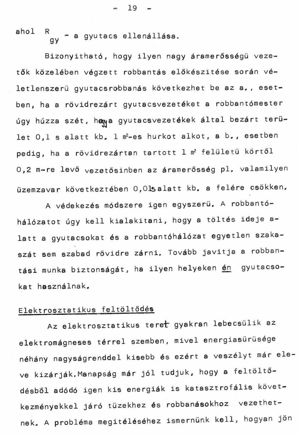 , esetben pedig, ha a rövidrezártan tartott 1 ~ felületü körtől 0,2 m-re levő vezetősinben az áramerősség pl. valamilyen üzemzavar következtében O,Olsalatt kb. a felére csökken.