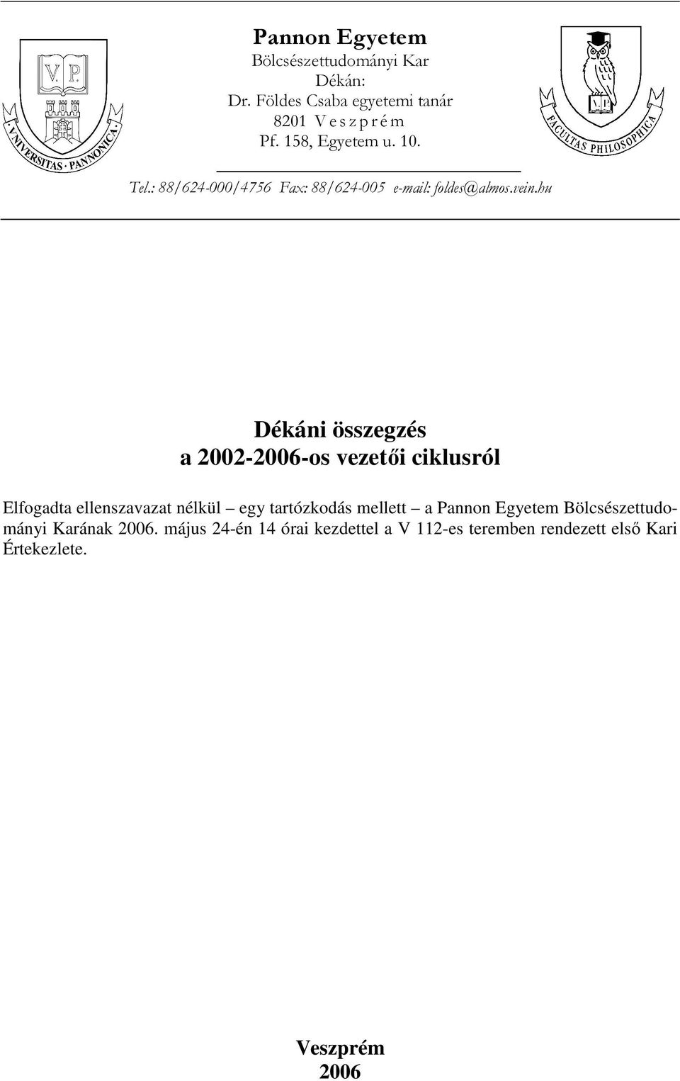 hu Dékáni összegzés a 2002-2006-os vezetıi ciklusról Elfogadta ellenszavazat nélkül egy tartózkodás mellett a