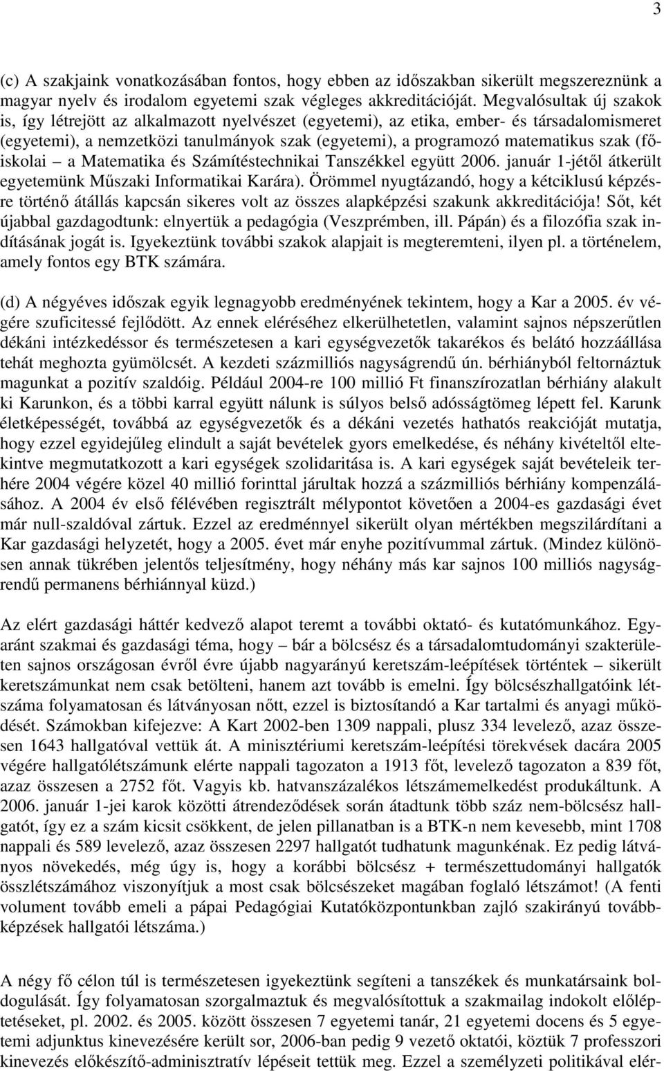 szak (fıiskolai a Matematika és Számítéstechnikai Tanszékkel együtt 2006. január 1-jétıl átkerült egyetemünk Mőszaki Informatikai Karára).