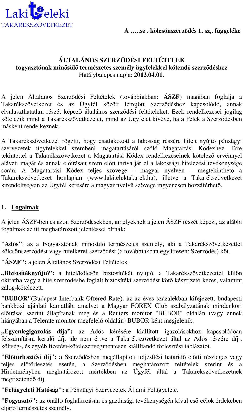 A jelen Általános Szerzıdési Feltételek (továbbiakban: ÁSZF) magában foglalja a Takarékszövetkezet és az Ügyfél között létrejött Szerzıdéshez kapcsolódó, annak elválaszthatatlan részét képezı