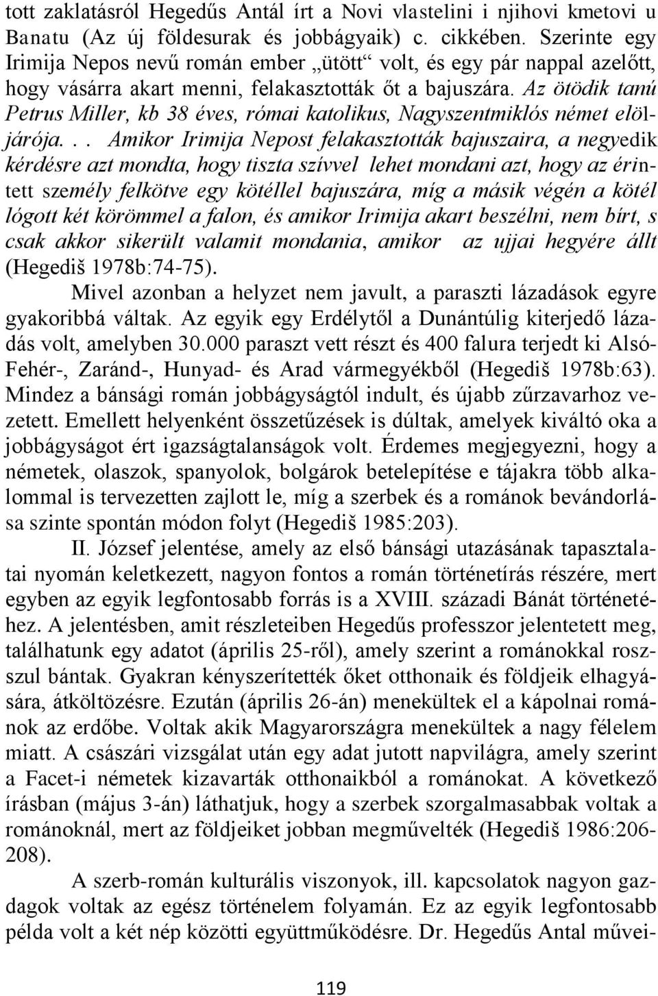 Az ötödik tanú Petrus Miller, kb 38 éves, római katolikus, Nagyszentmiklós német elöljárója.