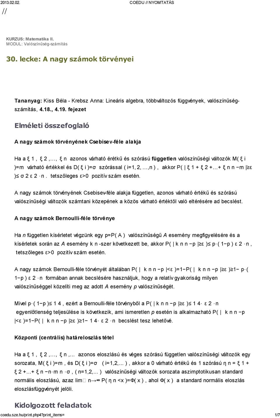 szórással(i=1,2,,n),akkorp( ξ1+ξ2+ +ξnn m ε ) σ2ε2 n.tetszőlegesε>0 pozitívszám esetén.