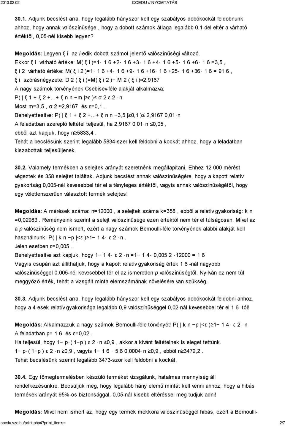 Ekkorξivárhatóértéke:M(ξi)=1 16+2 16+3 16+4 16+5 16+6 16=3,5, ξi2 várhatóértéke:m(ξi2)=1 16+4 16+9 16+16 16+25 16+36 16=916, ξiszórásnégyzete:d2(ξi)=m(ξi2) M 2(ξi) 2,9167