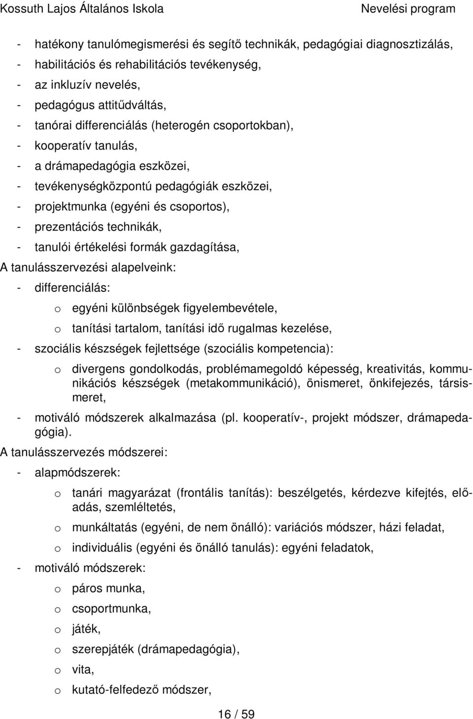 értékelési formák gazdagítása, A tanulásszervezési alapelveink: - differenciálás: o egyéni különbségek figyelembevétele, o tanítási tartalom, tanítási idő rugalmas kezelése, - szociális készségek