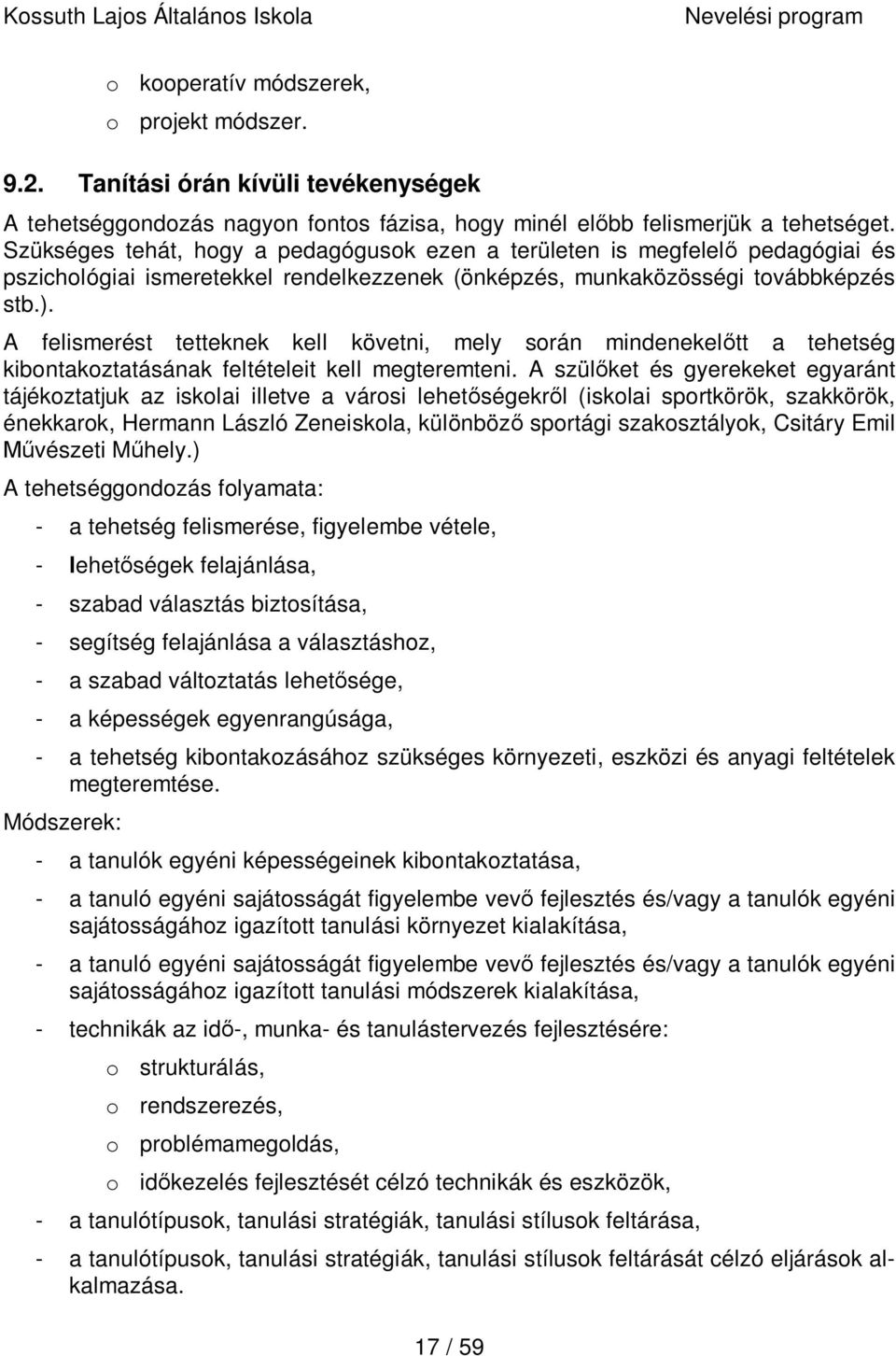 A felismerést tetteknek kell követni, mely során mindenekelőtt a tehetség kibontakoztatásának feltételeit kell megteremteni.