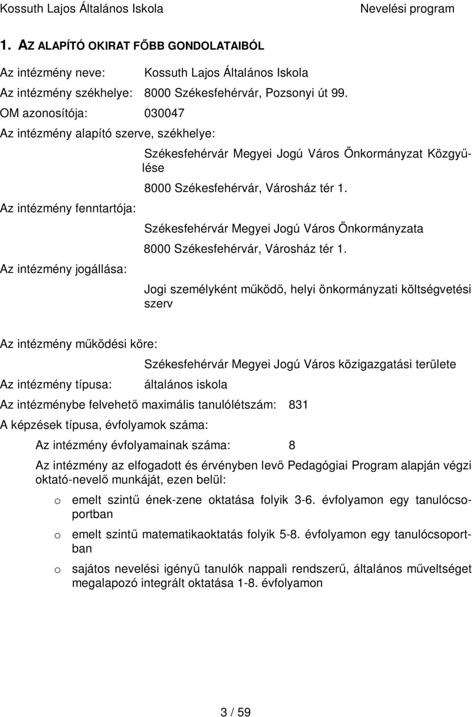 tér 1. Székesfehérvár Megyei Jogú Város Önkormányzata 8000 Székesfehérvár, Városház tér 1.