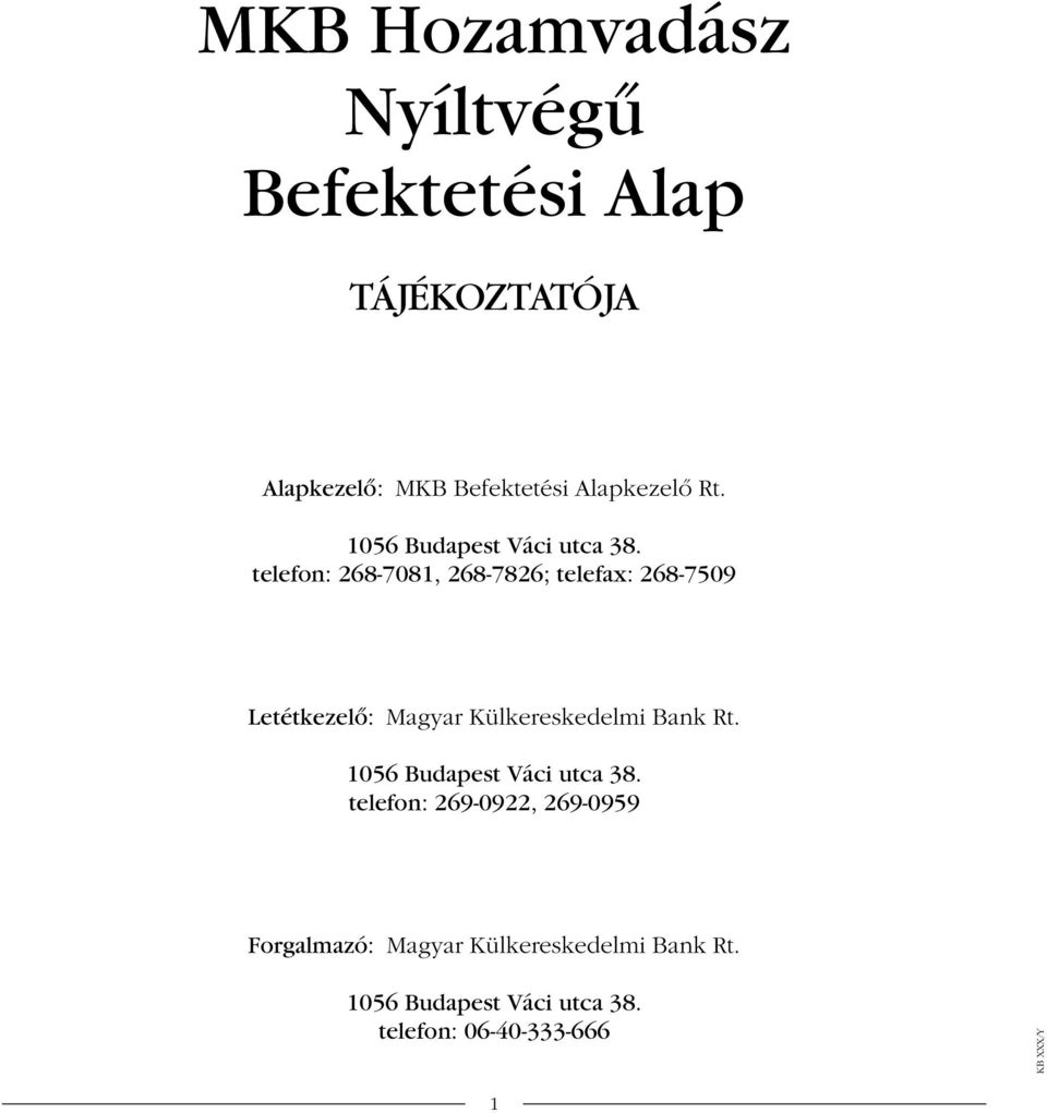 telefon: 268-7081, 268-7826; telefax: 268-7509 Letétkezelô: Magyar Külkereskedelmi Bank 