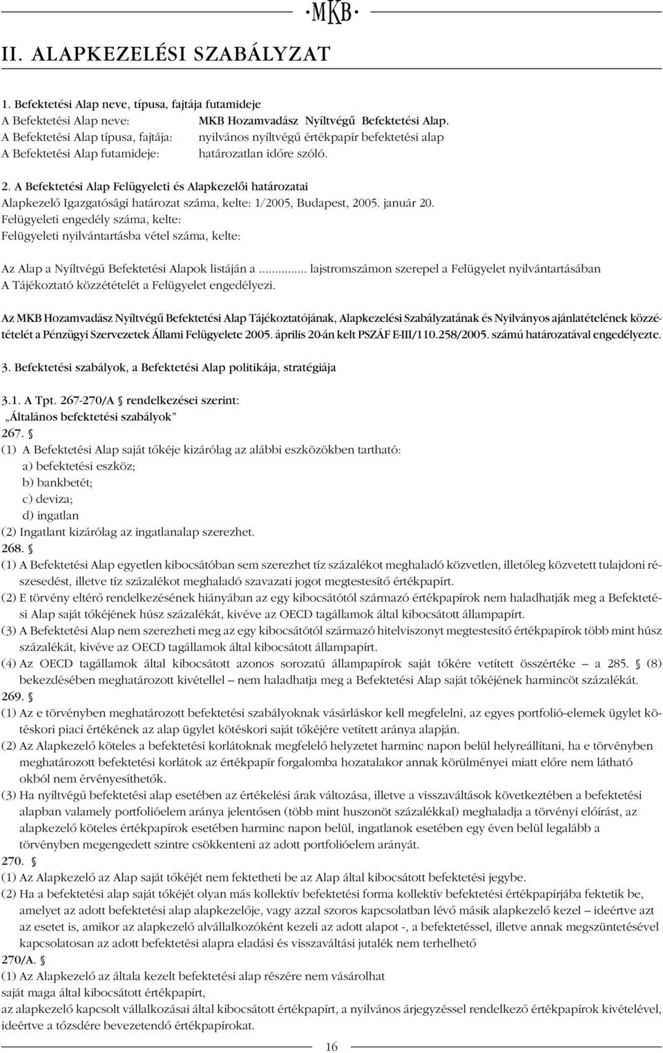 A Befektetési Alap Felügyeleti és Alapkezelôi határozatai Alapkezelô Igazgatósági határozat száma, kelte: 1/2005, Budapest, 2005. január 20.