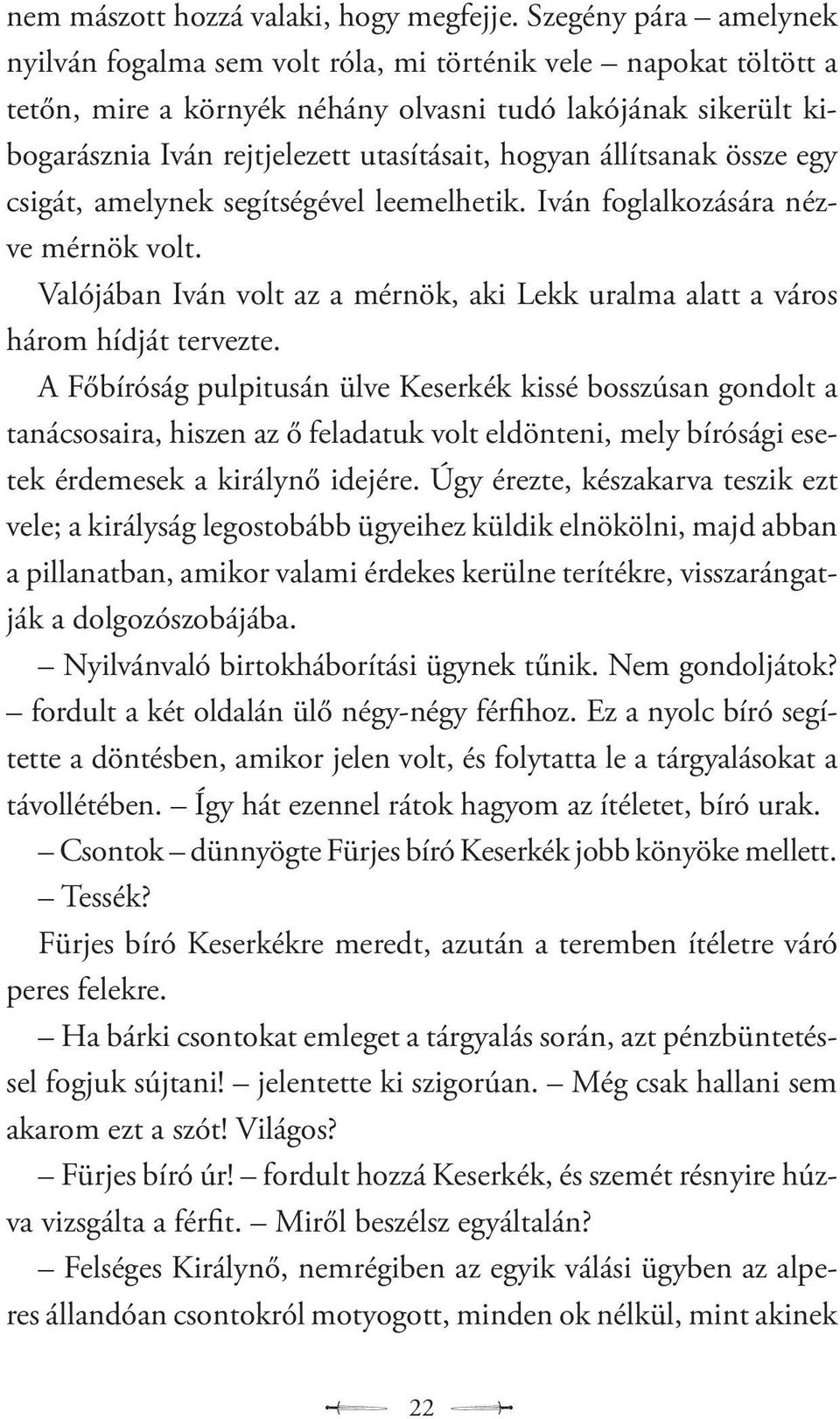 hogyan állítsanak össze egy csigát, amelynek segítségével leemelhetik. Iván foglalkozására nézve mérnök volt. Valójában Iván volt az a mérnök, aki Lekk uralma alatt a város három hídját tervezte.