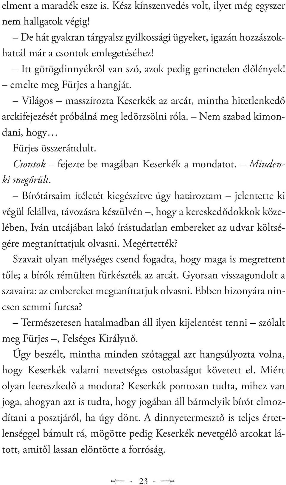 Nem szabad kimondani, hogy Fürjes összerándult. Csontok fejezte be magában Keserkék a mondatot. Mindenki megőrült.