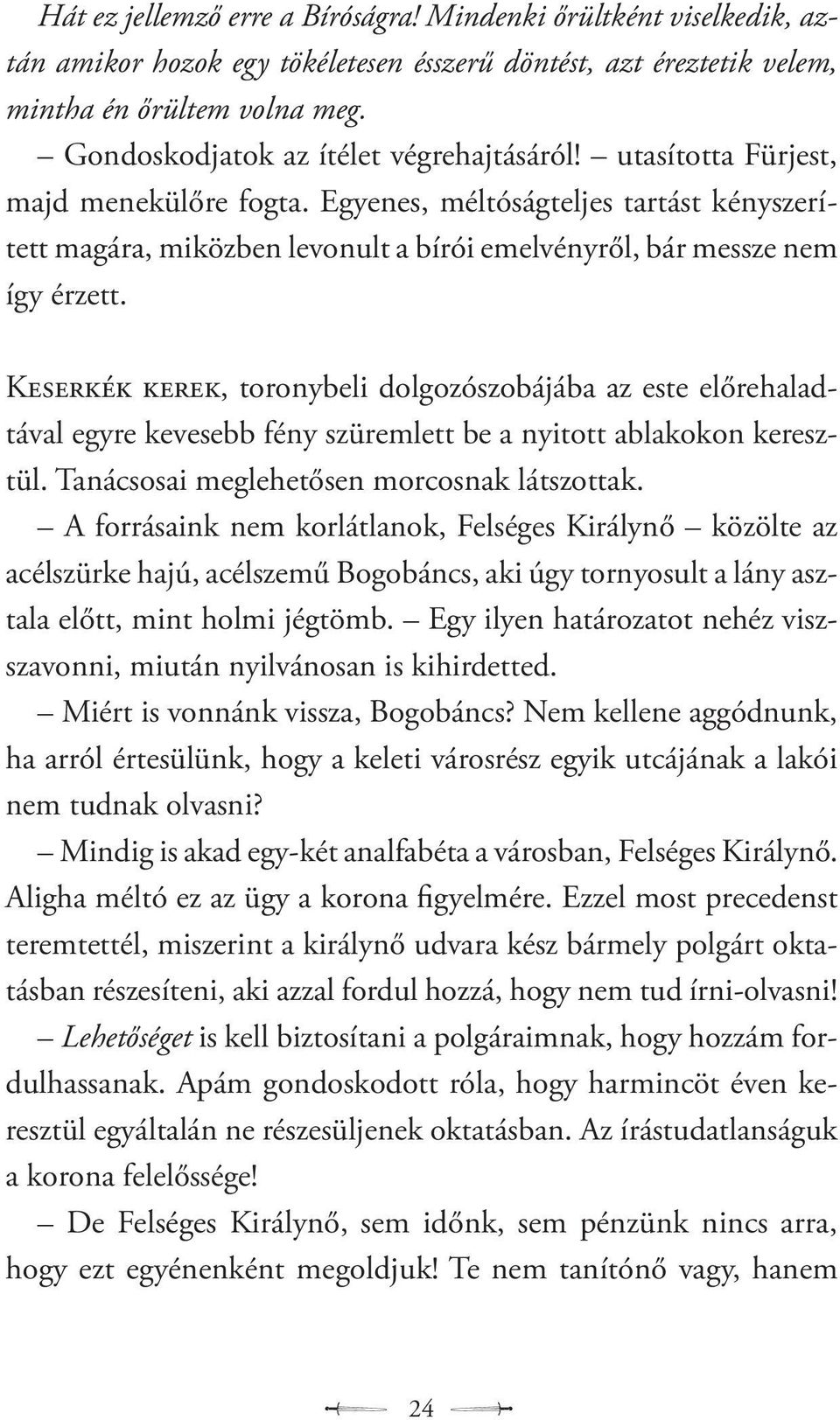 Egyenes, méltóságteljes tartást kényszerített magára, miközben levonult a bírói emelvényről, bár messze nem így érzett.