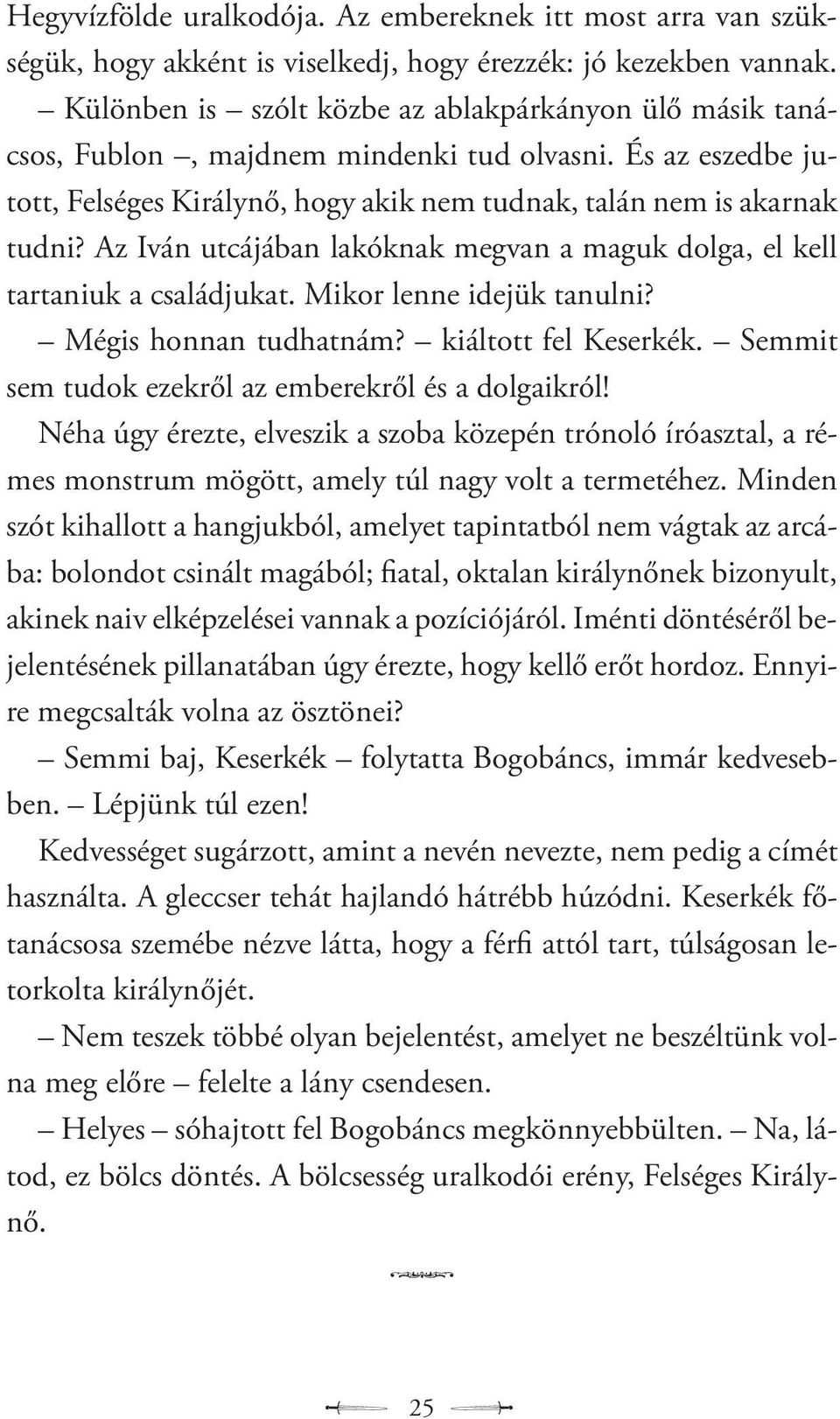 Az Iván utcájában lakóknak megvan a maguk dolga, el kell tartaniuk a családjukat. Mikor lenne idejük tanulni? Mégis honnan tudhatnám? kiáltott fel Keserkék.