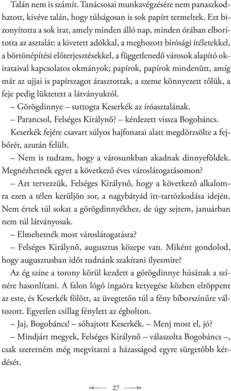 városok alapító okirataival kapcsolatos okmányok; papírok, papírok mindenütt, amíg már az ujjai is papírszagot árasztottak, a szeme könnyezett tőlük, a feje pedig lüktetett a látványuktól.