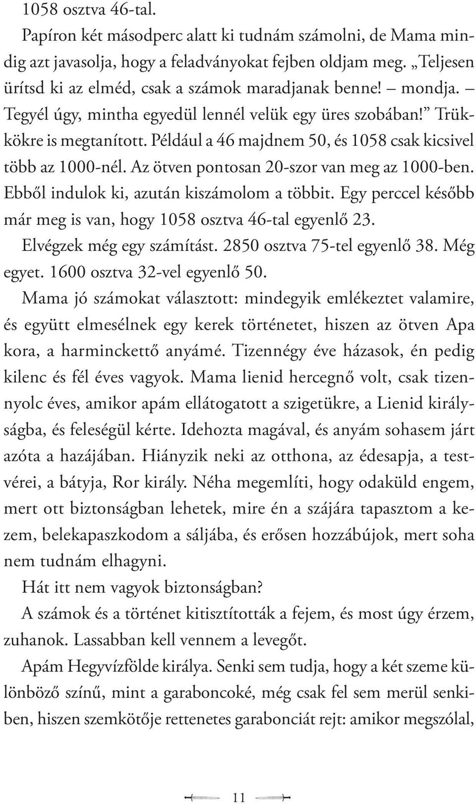 Az ötven pontosan 20-szor van meg az 1000-ben. Ebből indulok ki, azután kiszámolom a többit. Egy perccel később már meg is van, hogy 1058 osztva 46-tal egyenlő 23. Elvégzek még egy számítást.