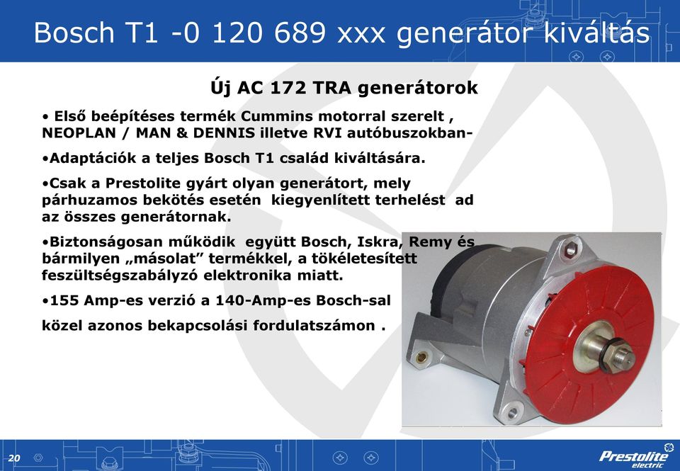 Csak a Prestolite gyárt olyan generátort, mely párhuzamos bekötés esetén kiegyenlített terhelést ad az összes generátornak.