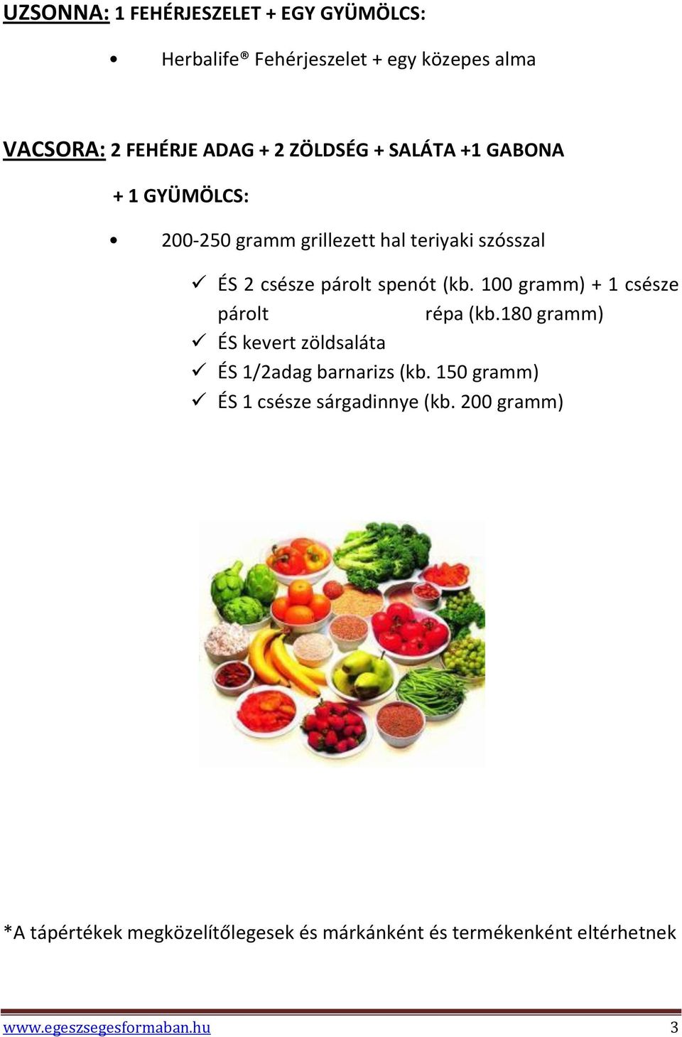 100 gramm) + 1 csésze párolt répa (kb.180 gramm) ÉS kevert zöldsaláta ÉS 1/2adag barnarizs (kb.