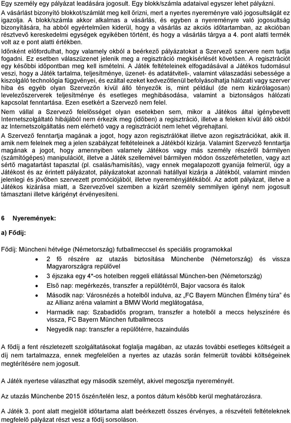 egységek egyikében történt, és hgy a vásárlás tárgya a 4. pnt alatti termék vlt az e pnt alatti értékben.