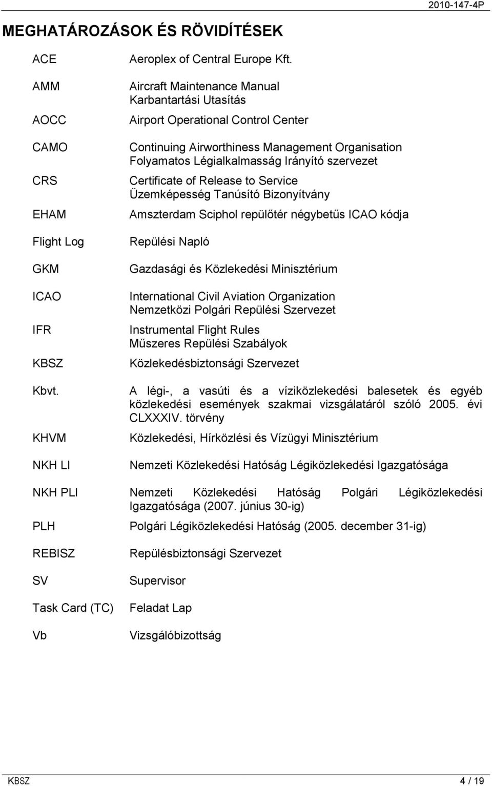 Release to Service Üzemképesség Tanúsító Bizonyítvány Amszterdam Sciphol repülőtér négybetűs ICAO kódja Repülési Napló Gazdasági és Közlekedési Minisztérium International Civil Aviation Organization