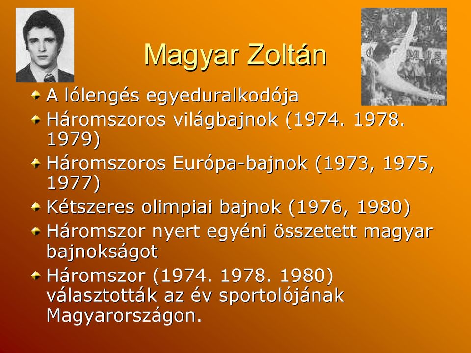 bajnok (1976, 1980) Háromszor nyert egyéni összetett magyar bajnokságot