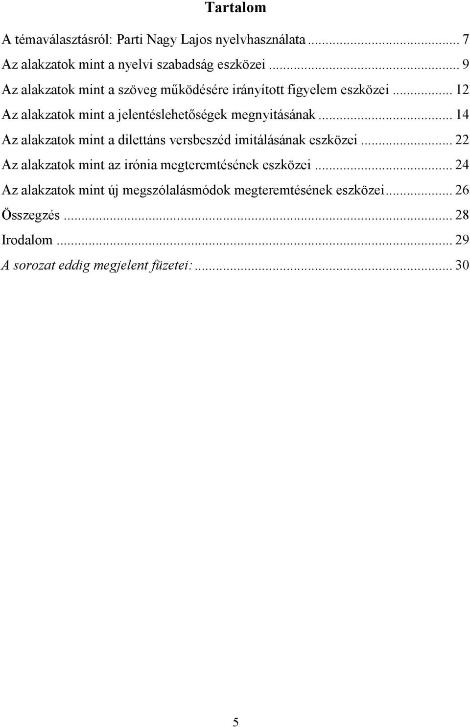 .. 14 Az alakzatok mint a dilettáns versbeszéd imitálásának eszközei... 22 Az alakzatok mint az irónia megteremtésének eszközei.