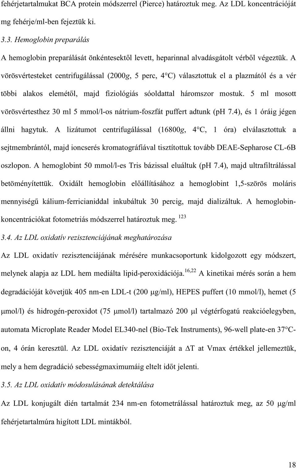 A lizátumot centrifugálással (168g, 4 C, 1 óra) elválasztottuk a sejtmembrántól, majd ioncserés kromatográfiával tisztítottuk tovább DEAE-Sepharose CL-6B oszlopon.