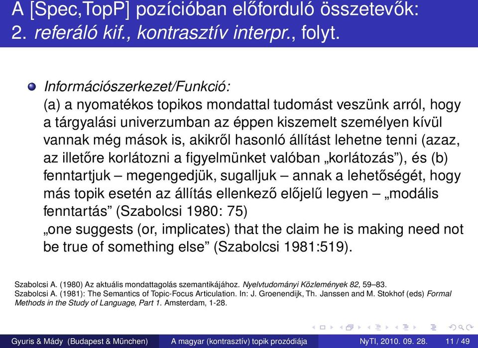 lehetne tenni (azaz, az illetőre korlátozni a figyelmünket valóban korlátozás ), és (b) fenntartjuk megengedjük, sugalljuk annak a lehetőségét, hogy más topik esetén az állítás ellenkező előjelű