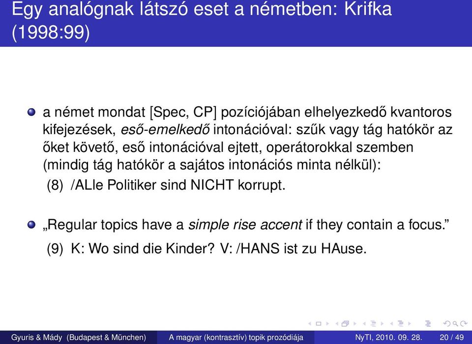 sajátos intonációs minta nélkül): (8) /ALle Politiker sind NICHT korrupt. Regular topics have a simple rise accent if they contain a focus.