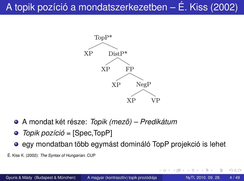 egy mondatban több egymást domináló TopP projekció is lehet É. Kiss K.