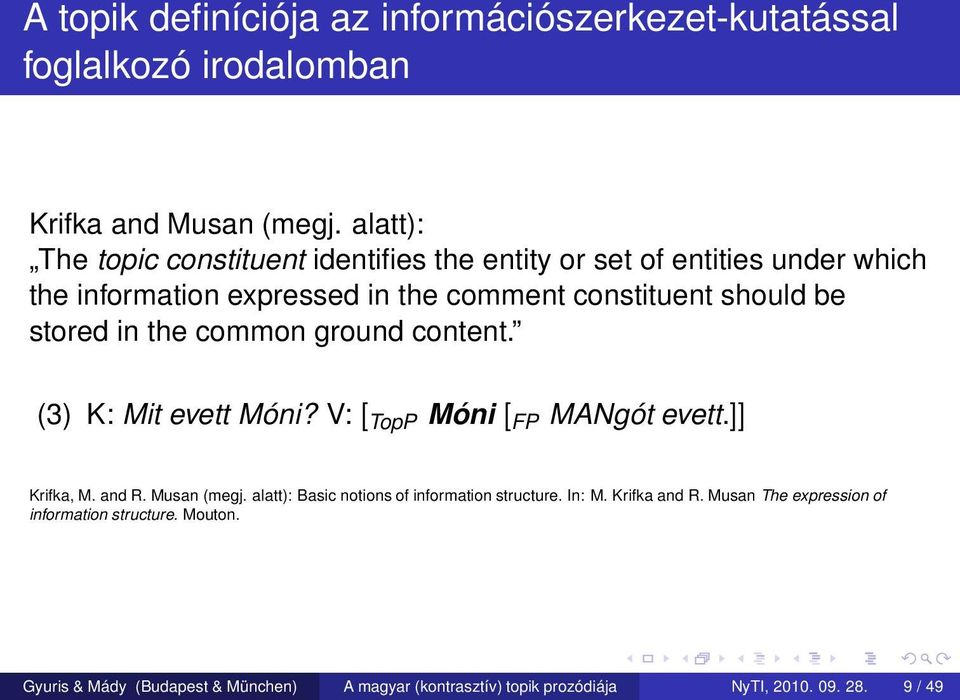stored in the common ground content. (3) K: Mit evett Móni? V: [ TopP Móni [ FP MANgót evett.]] Krifka, M. and R. Musan (megj.