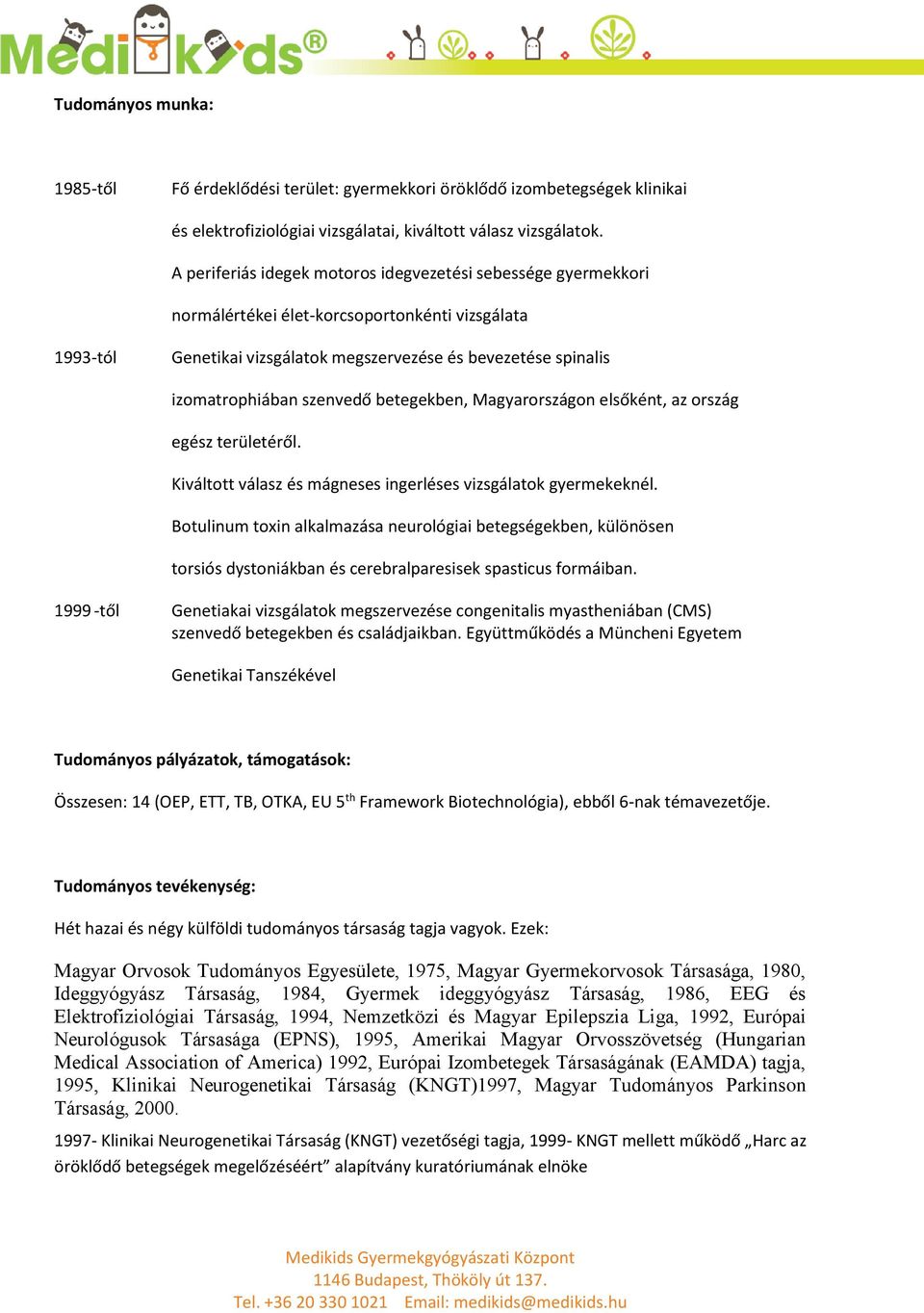 szenvedő betegekben, Magyarországon elsőként, az ország egész területéről. Kiváltott válasz és mágneses ingerléses vizsgálatok gyermekeknél.