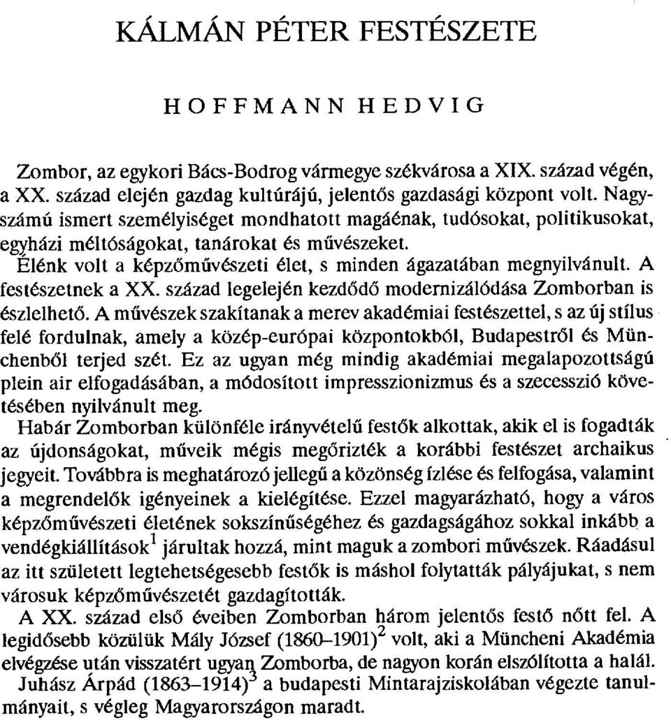 A festészetnek a XX. század legelején kezd бdб modernizálódása Zömborban is észlelhetб.