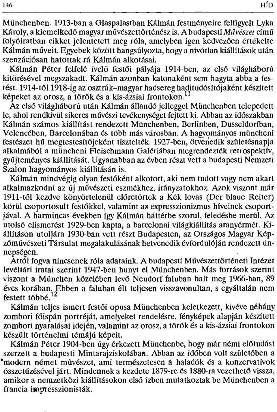 Egyebek között hangsúlyozta, hogy a nívótlan kiállítások után szenzációsan hatottak XII Kálmán alkotásai.