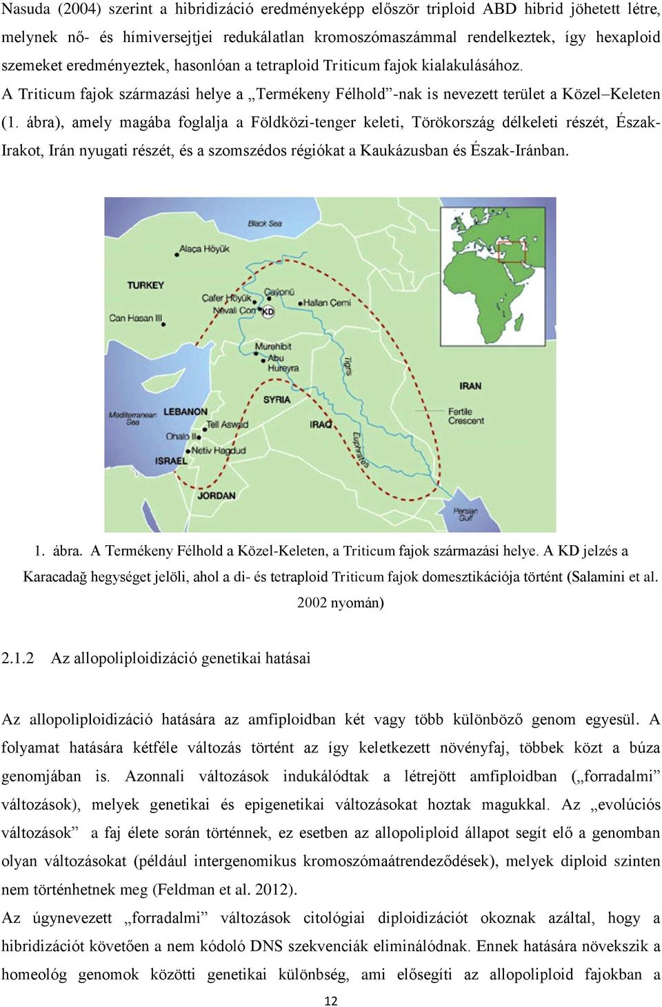 ábra), amely magába foglalja a Földközi-tenger keleti, Törökország délkeleti részét, Észak- Irakot, Irán nyugati részét, és a szomszédos régiókat a Kaukázusban és Észak-Iránban. 1. ábra.