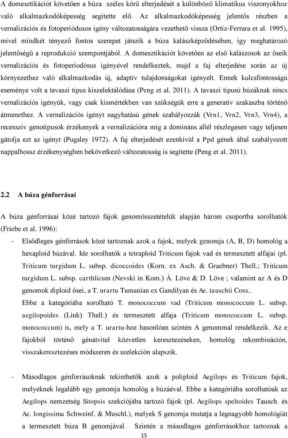 1995), mivel mindkét tényező fontos szerepet játszik a búza kalászképződésében, így meghatározó jelentőségű a reprodukció szempontjából.