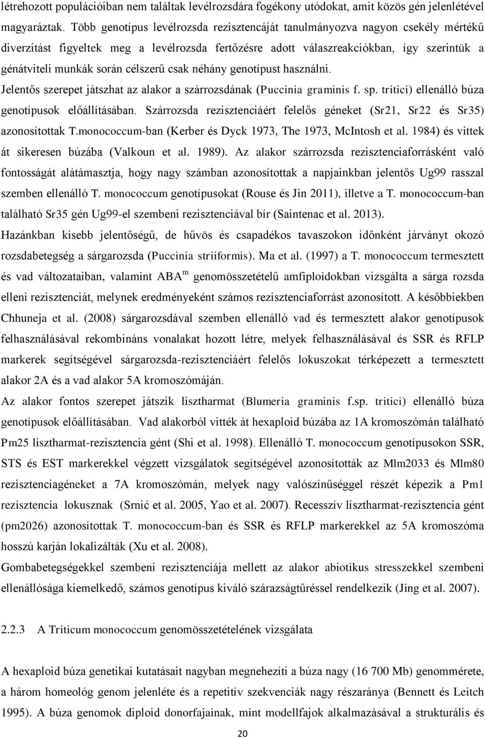 célszerű csak néhány genotípust használni. Jelentős szerepet játszhat az alakor a szárrozsdának (Puccinia graminis f. sp. tritici) ellenálló búza genotípusok előállításában.