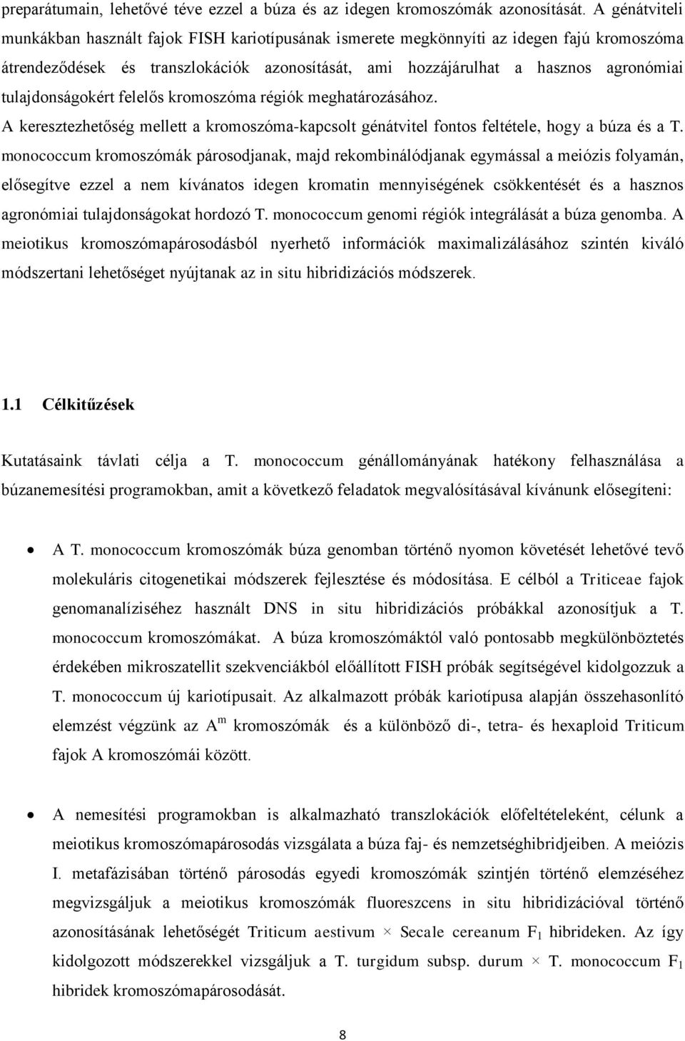 tulajdonságokért felelős kromoszóma régiók meghatározásához. A keresztezhetőség mellett a kromoszóma-kapcsolt génátvitel fontos feltétele, hogy a búza és a T.