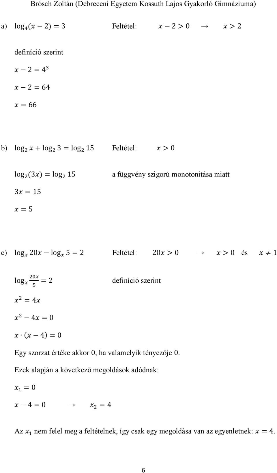 4x x 4x = 0 x (x 4) = 0 = definíció szerint Egy szorzat értéke akkor 0, ha valamelyik tényezője 0.