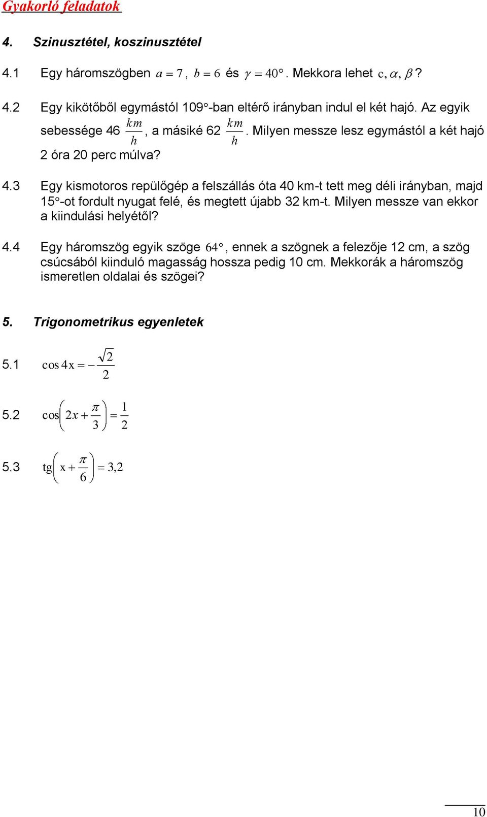 Milyen messze lesz egymástól a ét hajó h h óra 0 perc múlva?