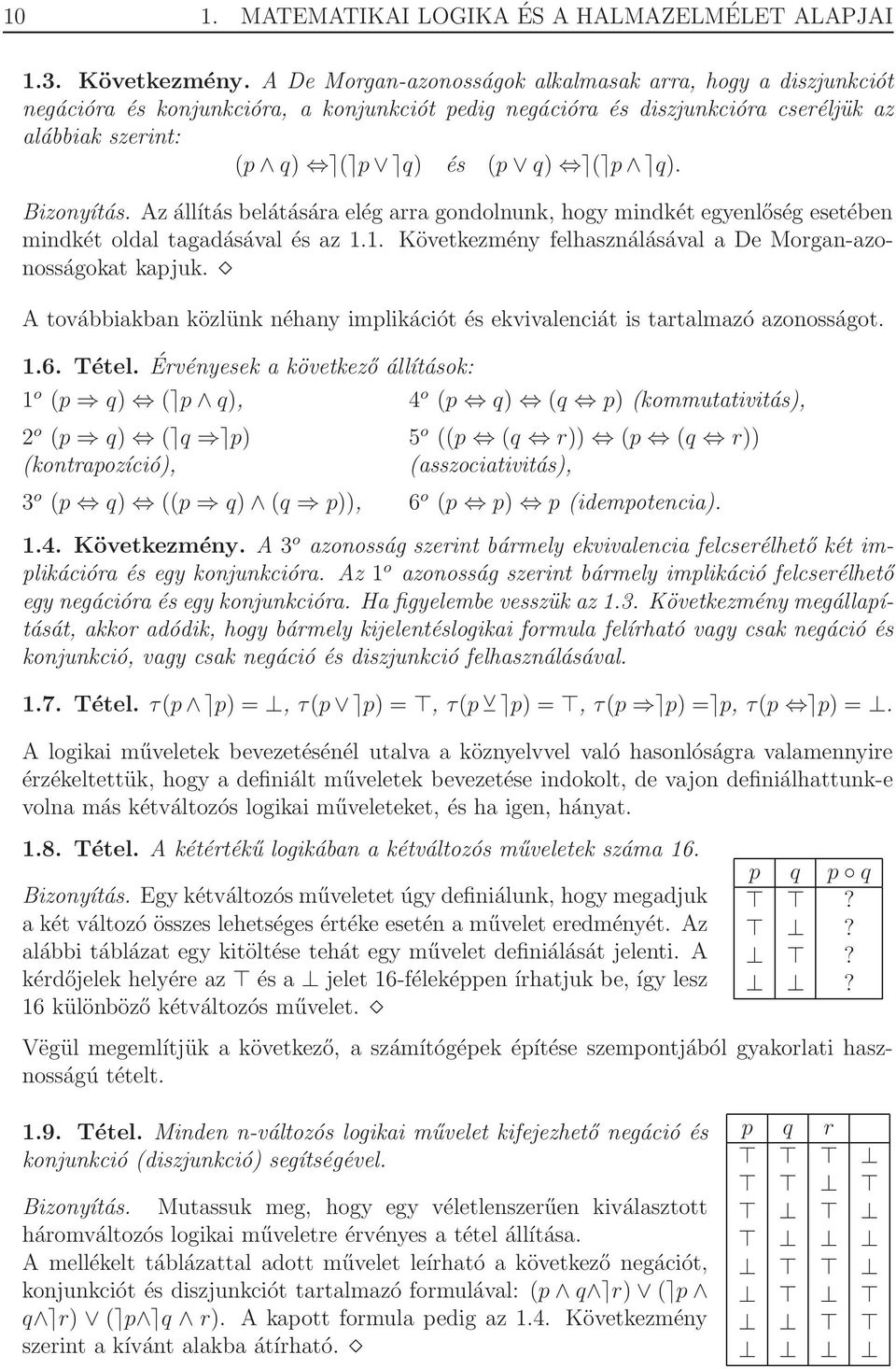 Bizonyítás. Az állítás belátására elég arra gondolnunk, hogy mindkét egyenlőség esetében mindkét oldal tagadásával és az.. Következmény felhasználásával a De Morgan-azonosságokat kapjuk.