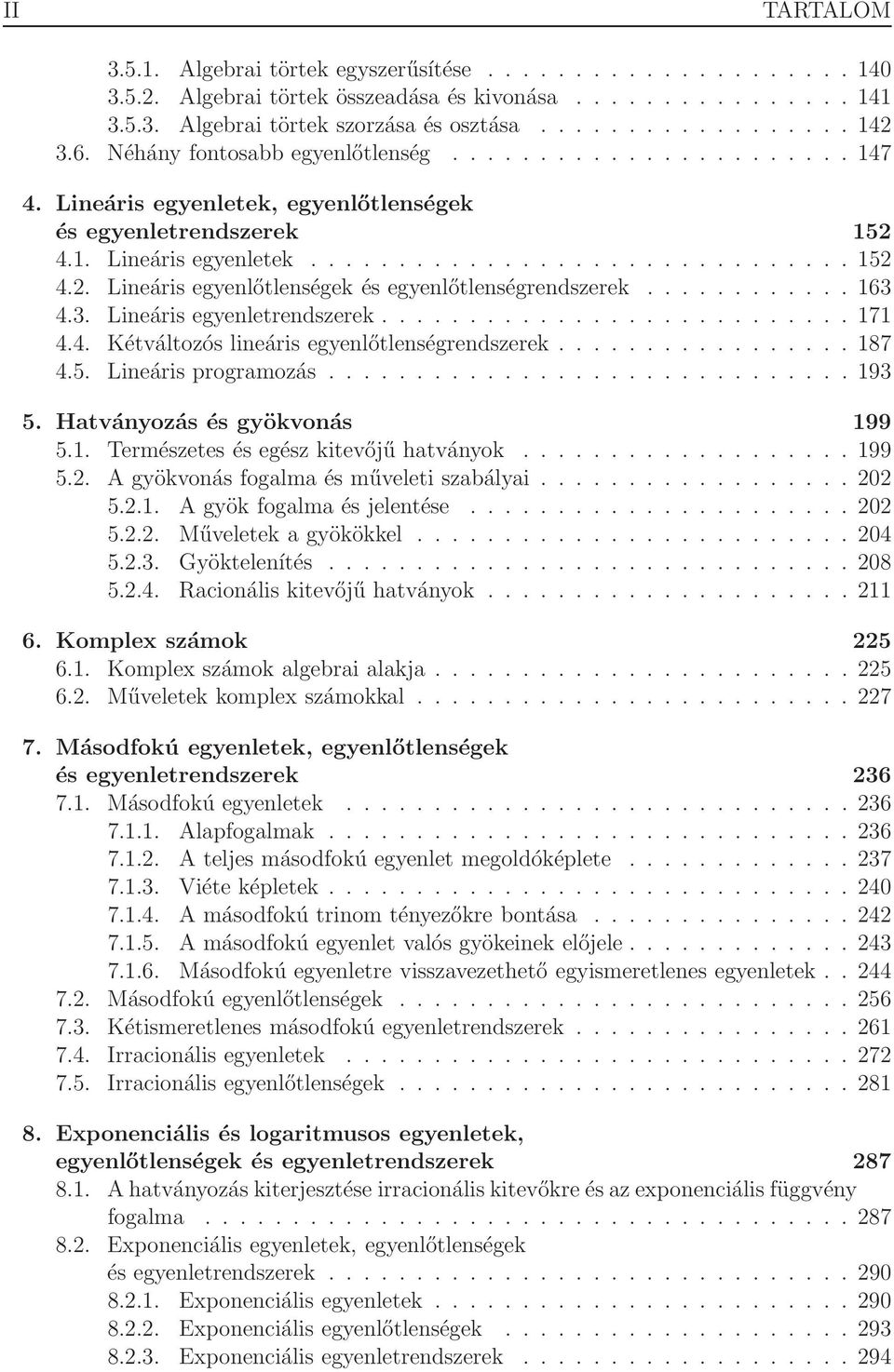 ........... 6 4.. Lineáris egyenletrendszerek........................... 7 4.4. Kétváltozós lineáris egyenlőtlenségrendszerek................. 87 4.5. Lineáris programozás.............................. 9 5.