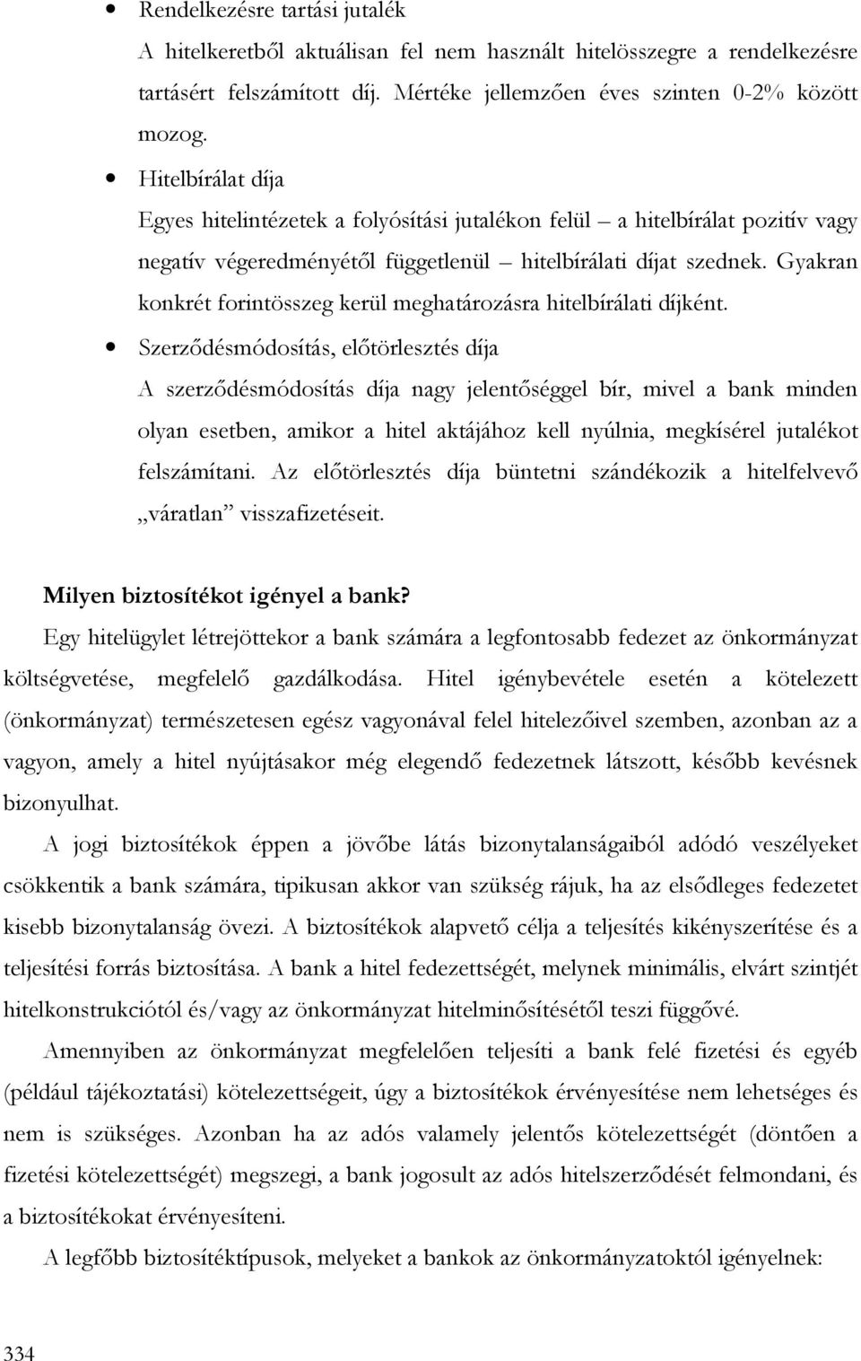 Gyakran konkrét forintösszeg kerül meghatározásra hitelbírálati díjként.