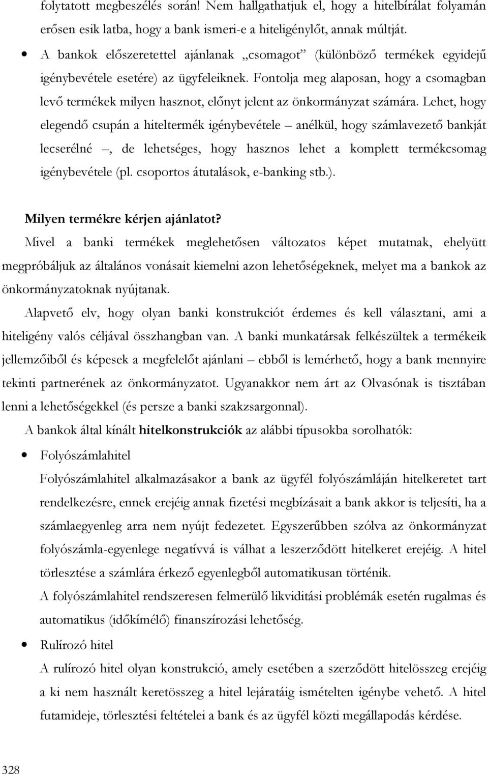 Fontolja meg alaposan, hogy a csomagban levı termékek milyen hasznot, elınyt jelent az önkormányzat számára.