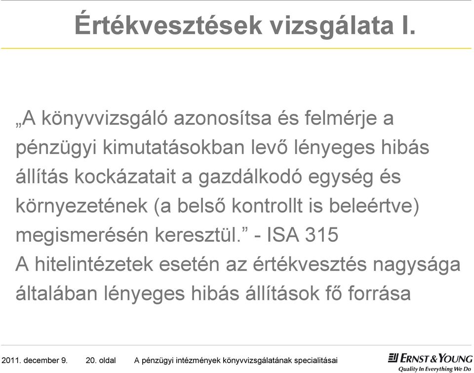 kockázatait a gazdálkodó egység és környezetének (a belső kontrollt is beleértve) megismerésén