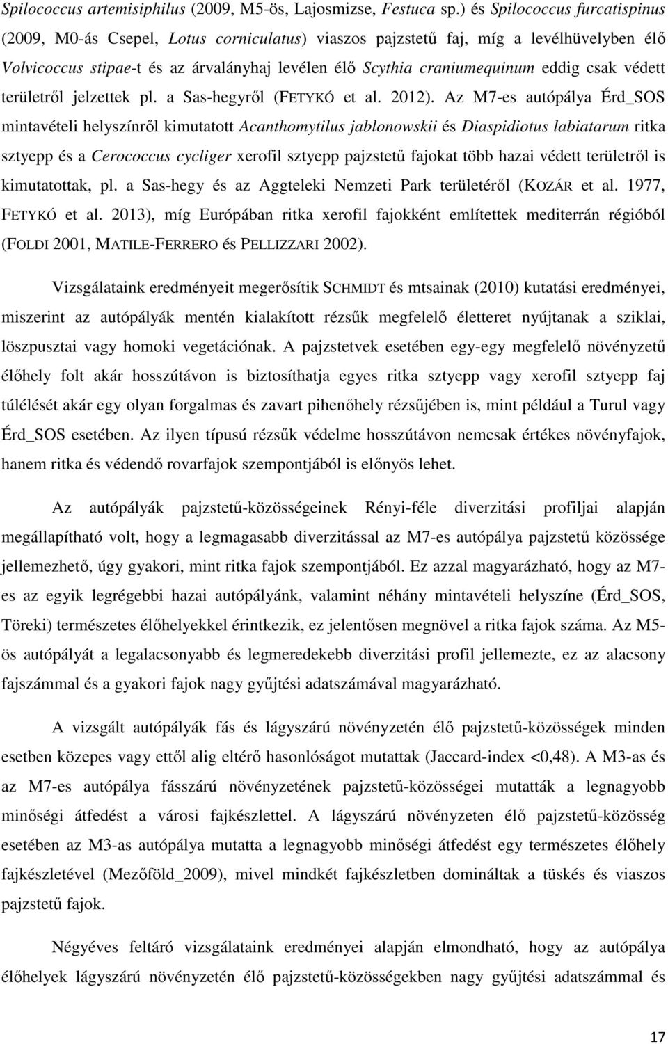 csak védett területrıl jelzettek pl. a Sas-hegyrıl (FETYKÓ et al. 2012).